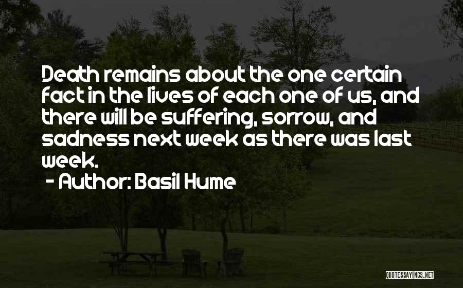 Basil Hume Quotes: Death Remains About The One Certain Fact In The Lives Of Each One Of Us, And There Will Be Suffering,