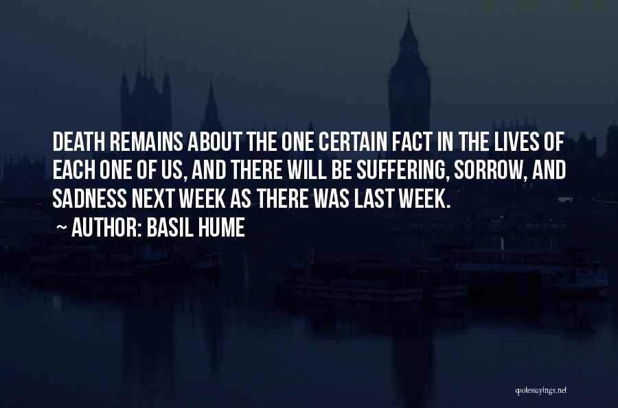 Basil Hume Quotes: Death Remains About The One Certain Fact In The Lives Of Each One Of Us, And There Will Be Suffering,