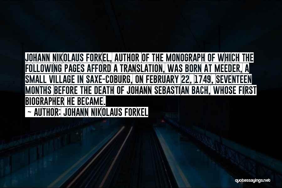 Johann Nikolaus Forkel Quotes: Johann Nikolaus Forkel, Author Of The Monograph Of Which The Following Pages Afford A Translation, Was Born At Meeder, A