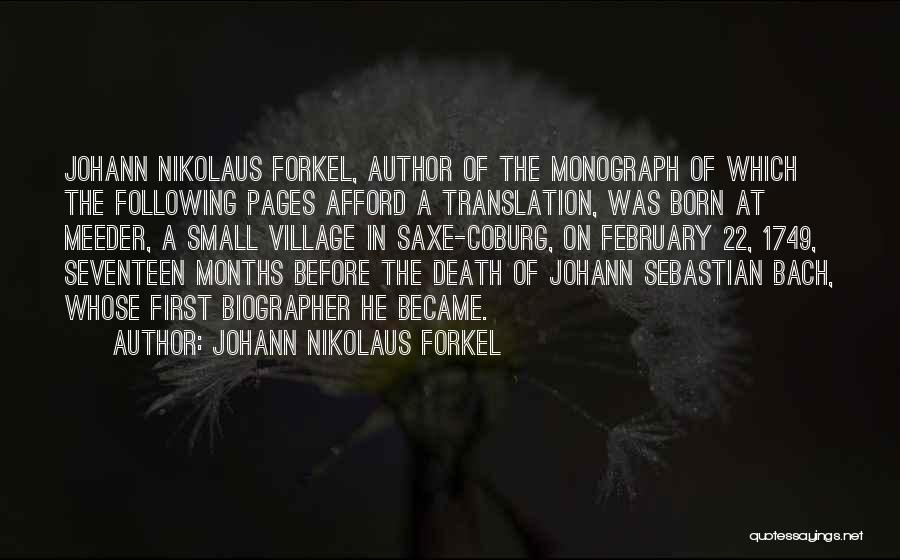 Johann Nikolaus Forkel Quotes: Johann Nikolaus Forkel, Author Of The Monograph Of Which The Following Pages Afford A Translation, Was Born At Meeder, A