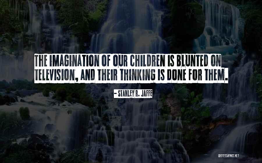 13gok0n1am060 10 Quotes By Stanley R. Jaffe 13gok0n1am060 10 Quotes By Stanley R. Jaffe