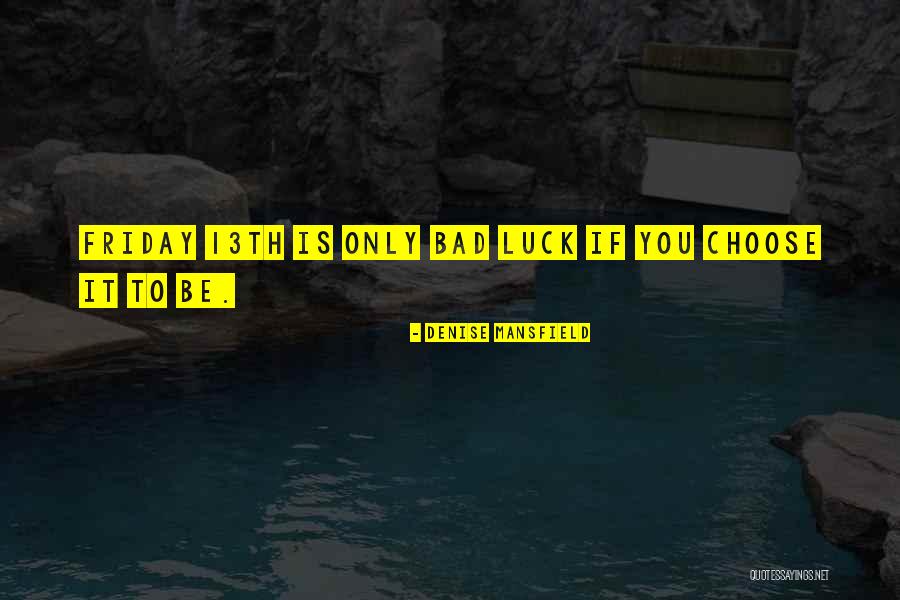 13th Friday Quotes By Denise Mansfield 13th Friday Quotes By Denise Mansfield