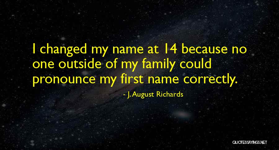 14 August Best Quotes By J. August Richards 14 August Best Quotes By J. August Richards