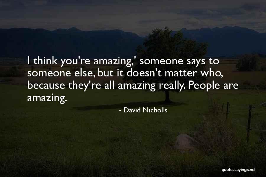 14 People Shot Quotes By David Nicholls 14 People Shot Quotes By David Nicholls