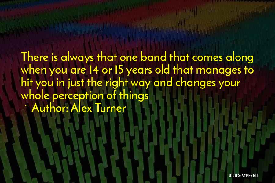 14 Years Old Quotes By Alex Turner