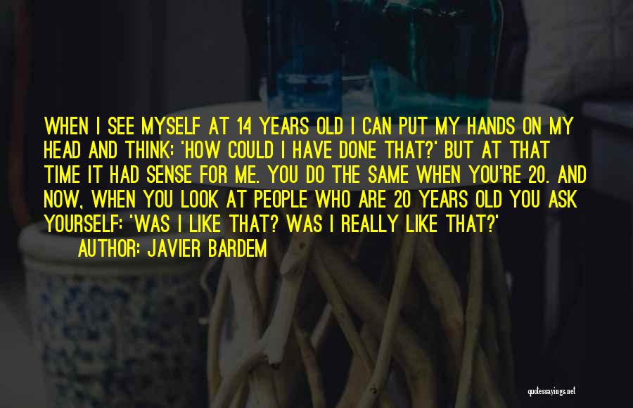 14 Years Old Quotes By Javier Bardem