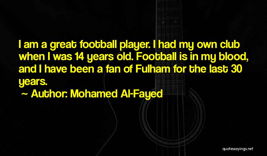 14 Years Old Quotes By Mohamed Al-Fayed