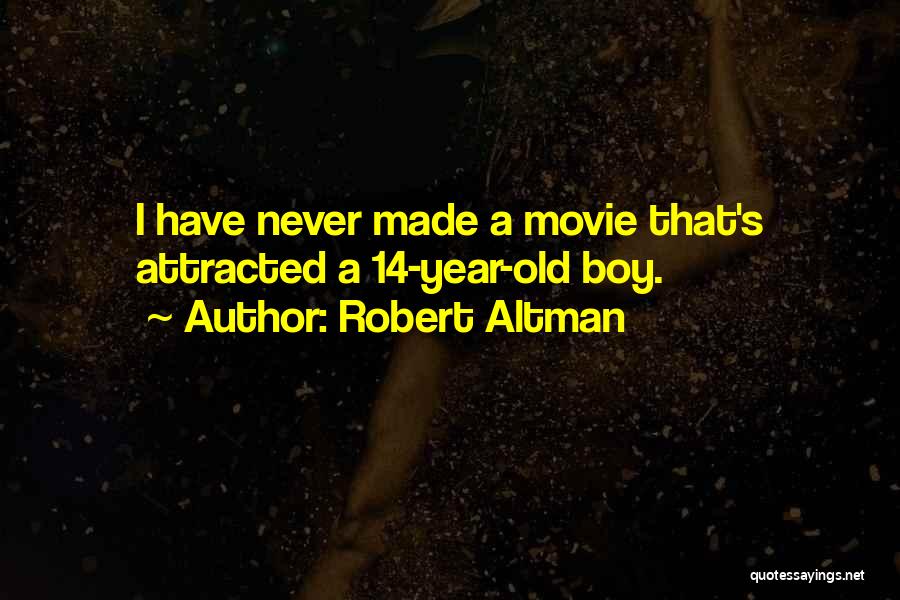 14 Years Old Quotes By Robert Altman