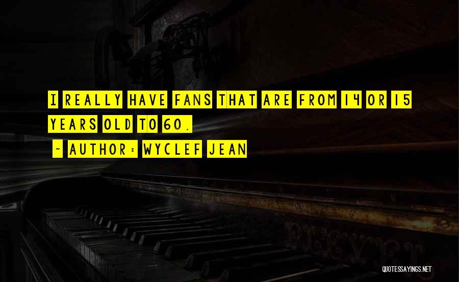 14 Years Old Quotes By Wyclef Jean