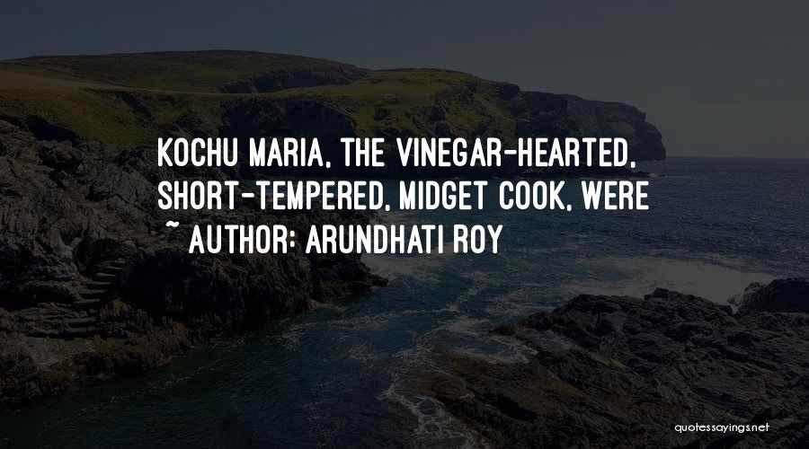 Arundhati Roy Quotes: Kochu Maria, The Vinegar-hearted, Short-tempered, Midget Cook, Were