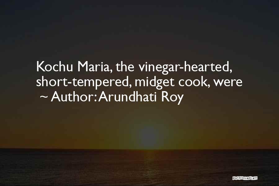 Arundhati Roy Quotes: Kochu Maria, The Vinegar-hearted, Short-tempered, Midget Cook, Were