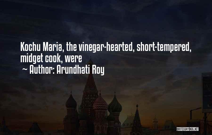 Arundhati Roy Quotes: Kochu Maria, The Vinegar-hearted, Short-tempered, Midget Cook, Were