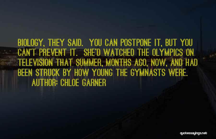 Chloe Garner Quotes: Biology, They Said. You Can Postpone It, But You Can't Prevent It. She'd Watched The Olympics On Television That Summer,