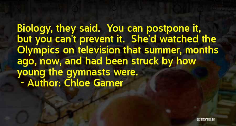 Chloe Garner Quotes: Biology, They Said. You Can Postpone It, But You Can't Prevent It. She'd Watched The Olympics On Television That Summer,