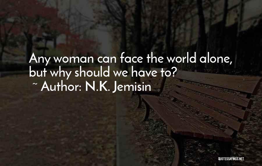 N.K. Jemisin Quotes: Any Woman Can Face The World Alone, But Why Should We Have To?