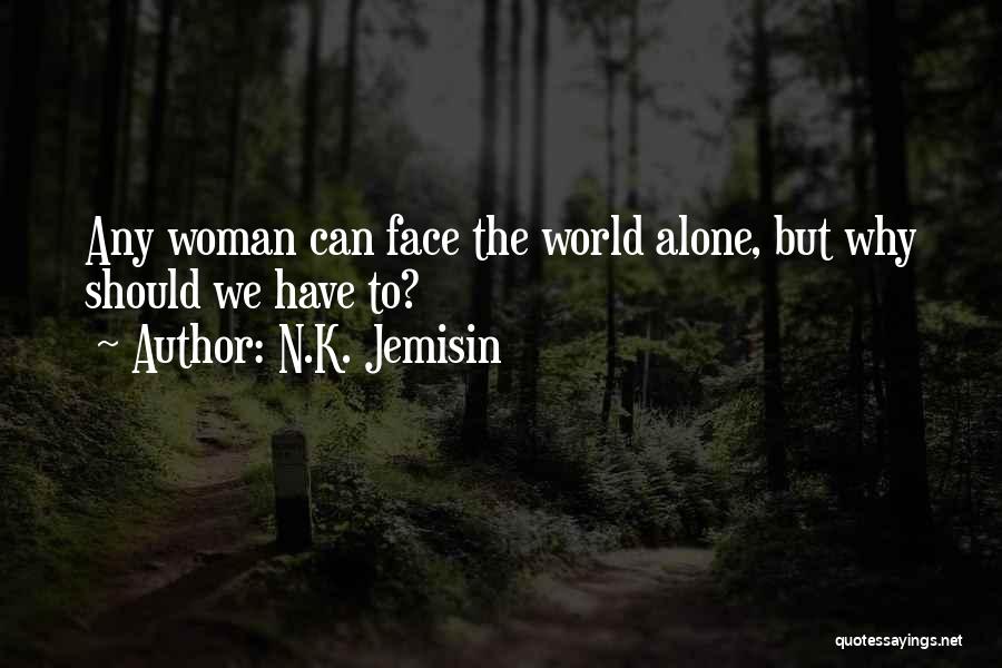 N.K. Jemisin Quotes: Any Woman Can Face The World Alone, But Why Should We Have To?