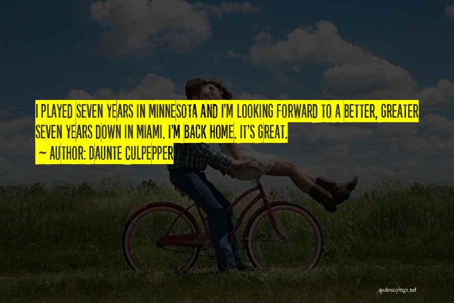 Daunte Culpepper Quotes: I Played Seven Years In Minnesota And I'm Looking Forward To A Better, Greater Seven Years Down In Miami. I'm