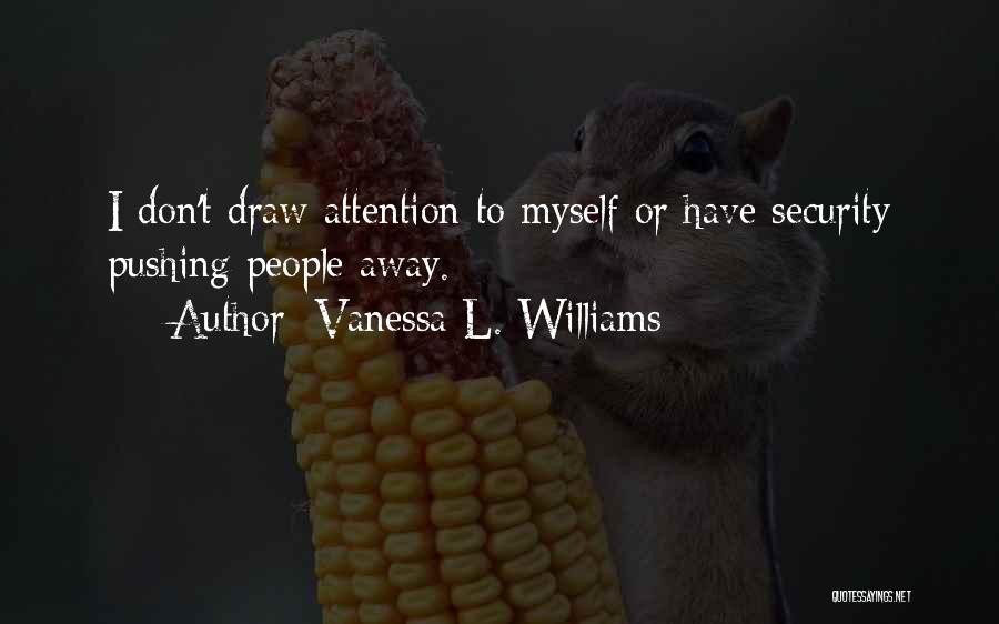 Vanessa L. Williams Quotes: I Don't Draw Attention To Myself Or Have Security Pushing People Away.