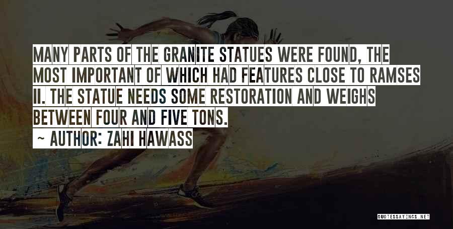 Zahi Hawass Quotes: Many Parts Of The Granite Statues Were Found, The Most Important Of Which Had Features Close To Ramses Ii. The