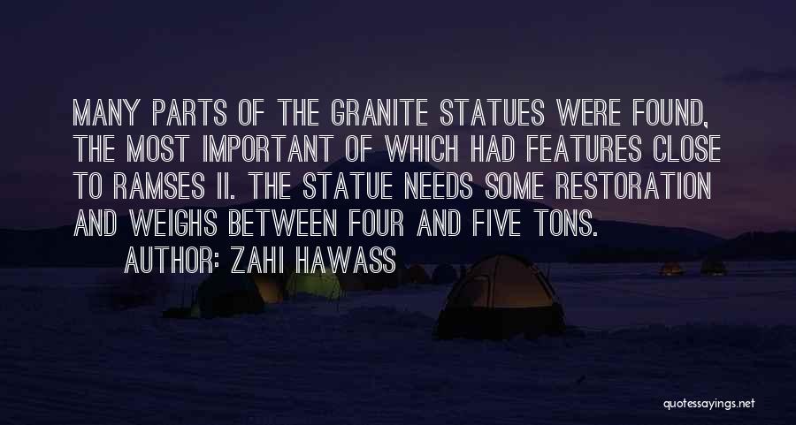 Zahi Hawass Quotes: Many Parts Of The Granite Statues Were Found, The Most Important Of Which Had Features Close To Ramses Ii. The
