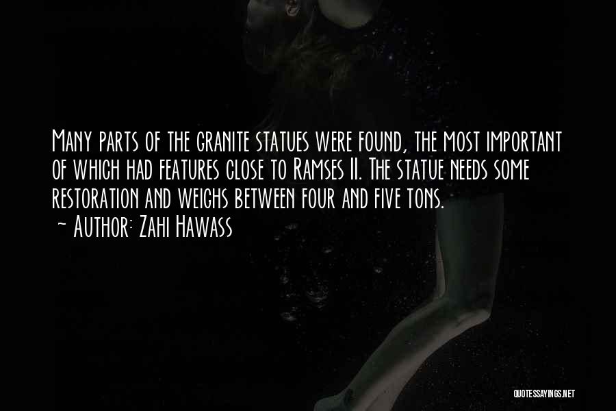 Zahi Hawass Quotes: Many Parts Of The Granite Statues Were Found, The Most Important Of Which Had Features Close To Ramses Ii. The