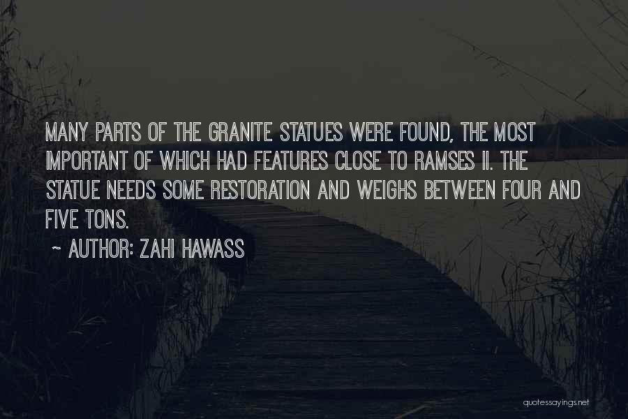 Zahi Hawass Quotes: Many Parts Of The Granite Statues Were Found, The Most Important Of Which Had Features Close To Ramses Ii. The