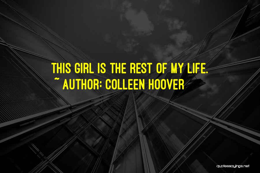 Colleen Hoover Quotes: This Girl Is The Rest Of My Life.