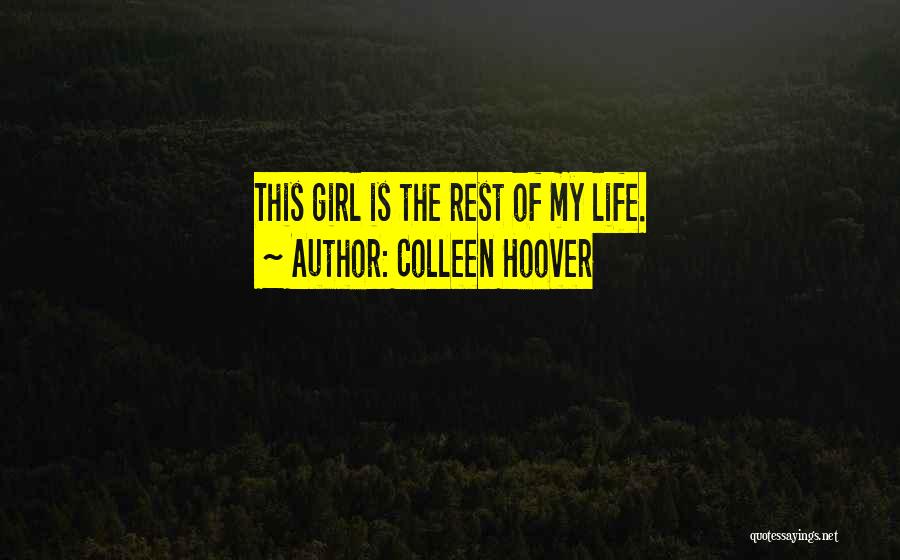 Colleen Hoover Quotes: This Girl Is The Rest Of My Life.