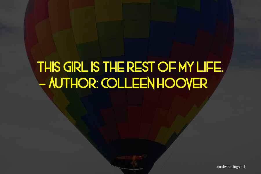 Colleen Hoover Quotes: This Girl Is The Rest Of My Life.