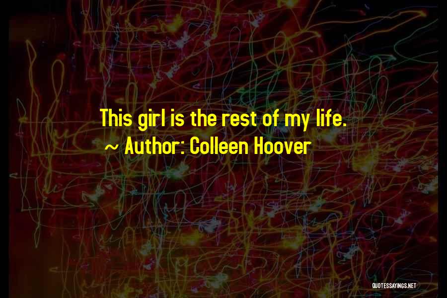 Colleen Hoover Quotes: This Girl Is The Rest Of My Life.