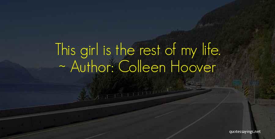 Colleen Hoover Quotes: This Girl Is The Rest Of My Life.