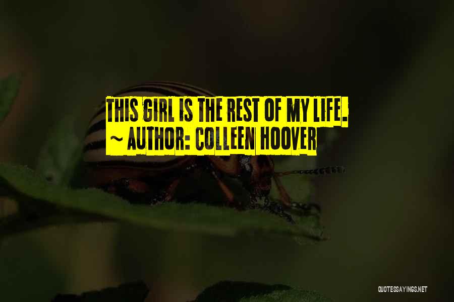 Colleen Hoover Quotes: This Girl Is The Rest Of My Life.