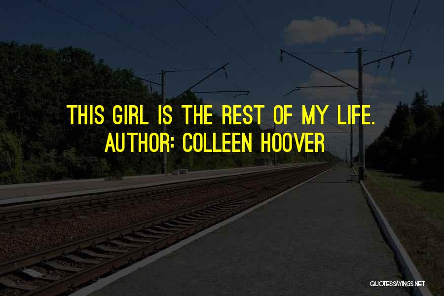 Colleen Hoover Quotes: This Girl Is The Rest Of My Life.