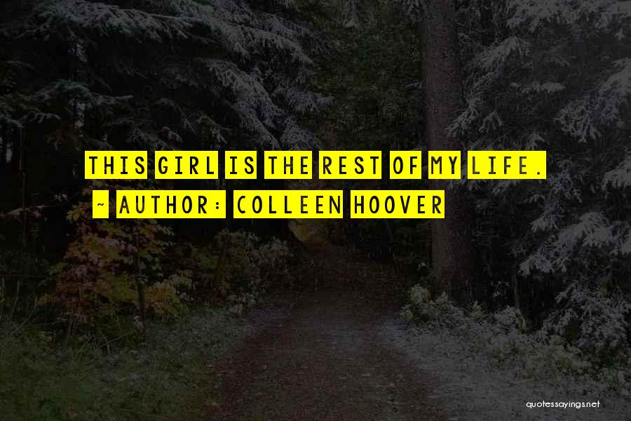 Colleen Hoover Quotes: This Girl Is The Rest Of My Life.