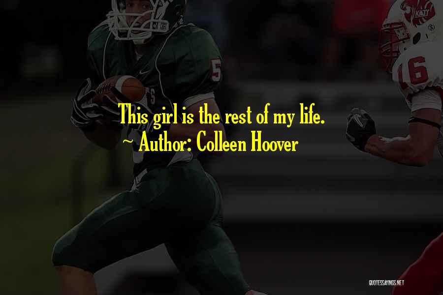 Colleen Hoover Quotes: This Girl Is The Rest Of My Life.