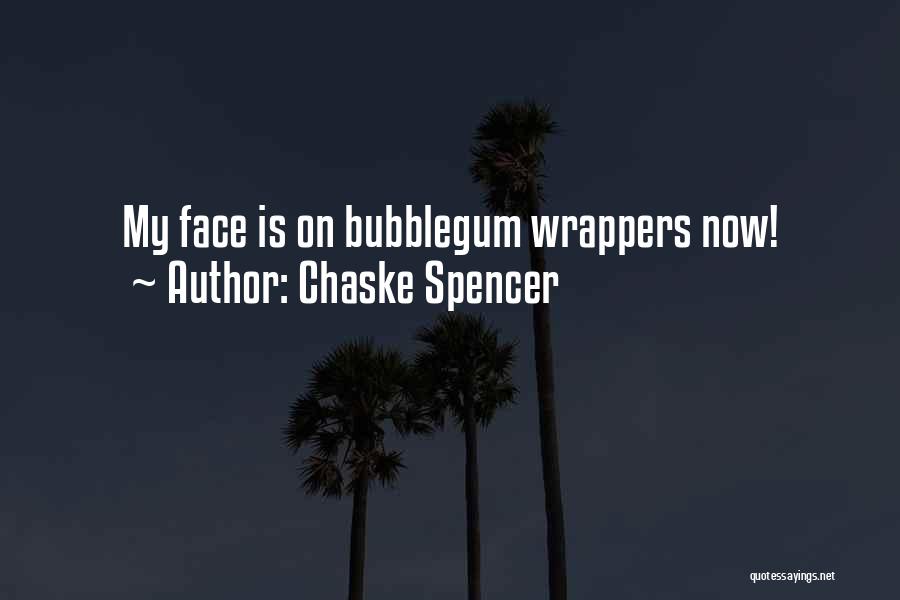 Chaske Spencer Quotes: My Face Is On Bubblegum Wrappers Now!