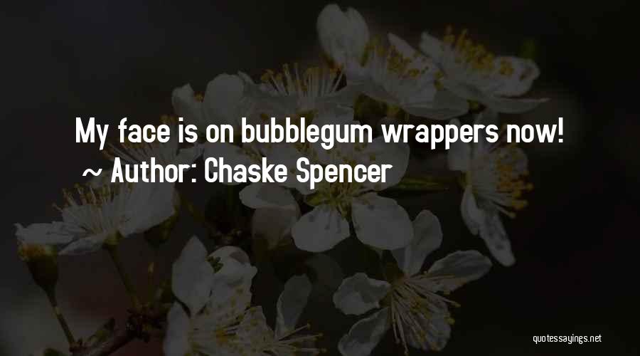 Chaske Spencer Quotes: My Face Is On Bubblegum Wrappers Now!