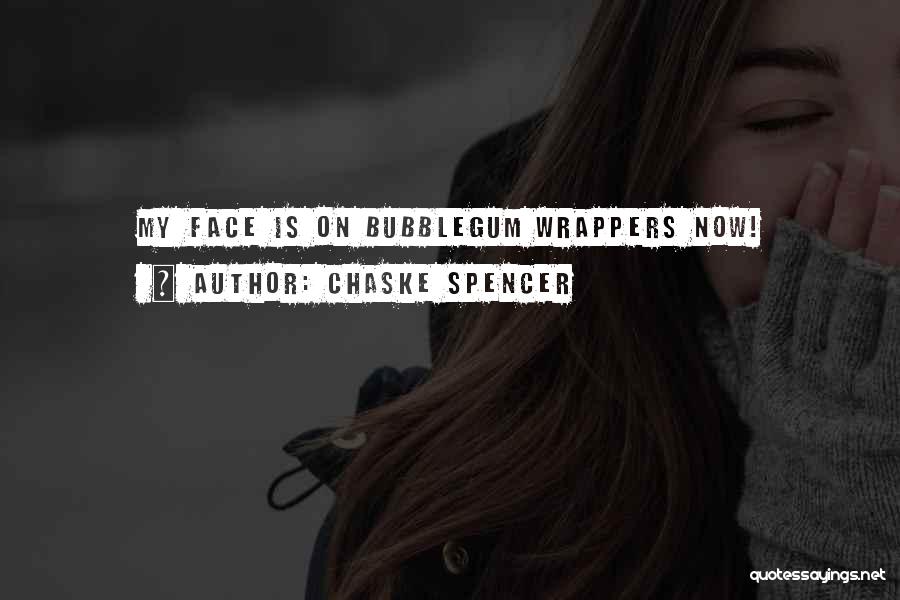 Chaske Spencer Quotes: My Face Is On Bubblegum Wrappers Now!