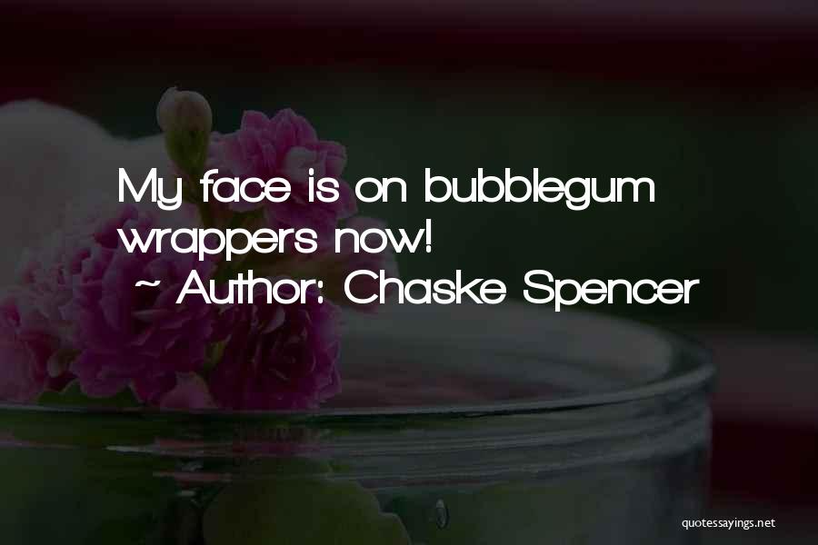 Chaske Spencer Quotes: My Face Is On Bubblegum Wrappers Now!