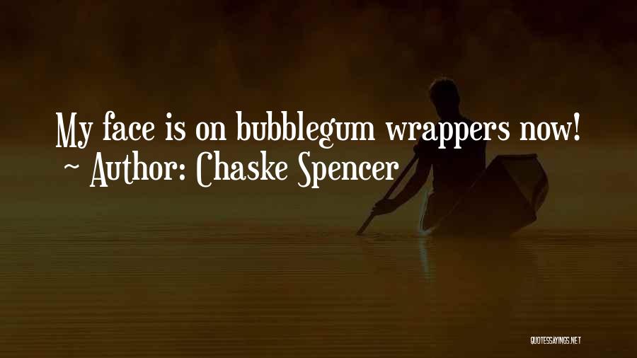 Chaske Spencer Quotes: My Face Is On Bubblegum Wrappers Now!