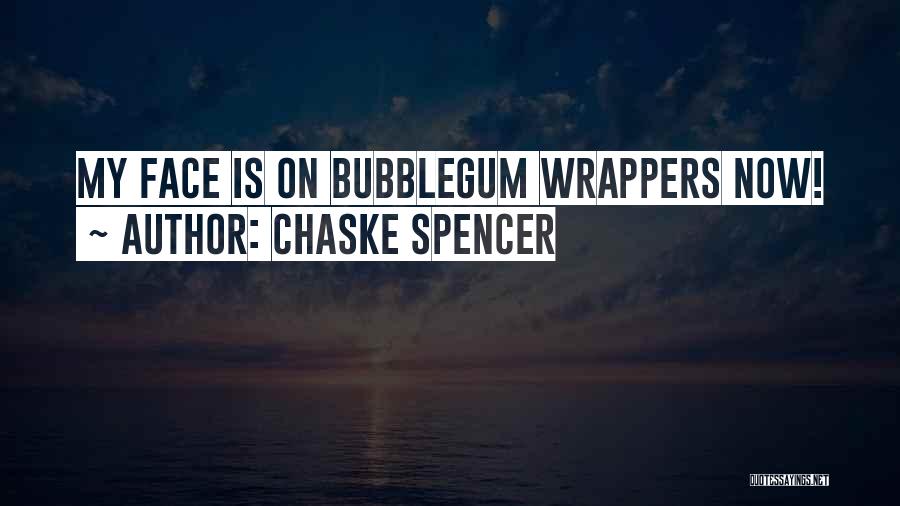 Chaske Spencer Quotes: My Face Is On Bubblegum Wrappers Now!