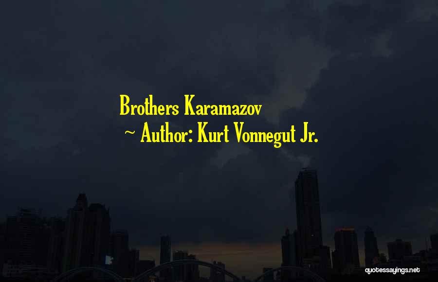 Kurt Vonnegut Jr. Quotes: Brothers Karamazov