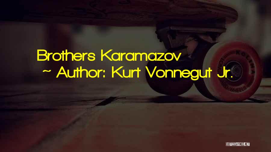 Kurt Vonnegut Jr. Quotes: Brothers Karamazov