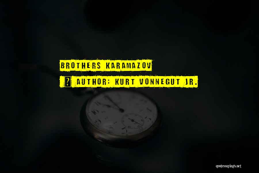 Kurt Vonnegut Jr. Quotes: Brothers Karamazov