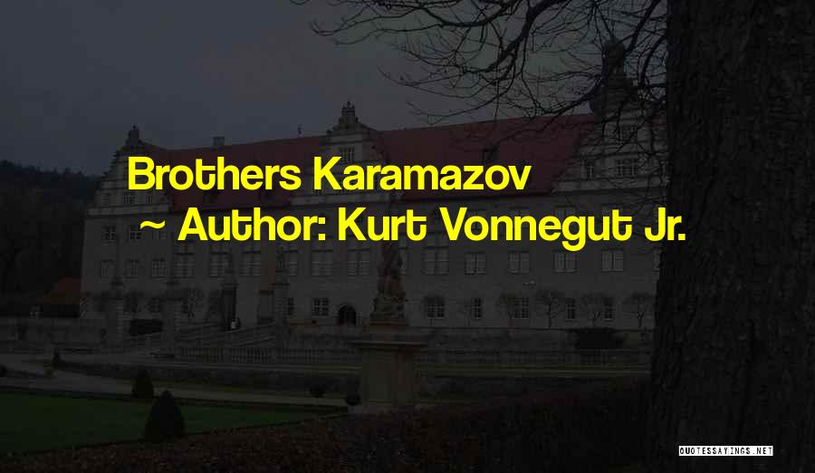 Kurt Vonnegut Jr. Quotes: Brothers Karamazov