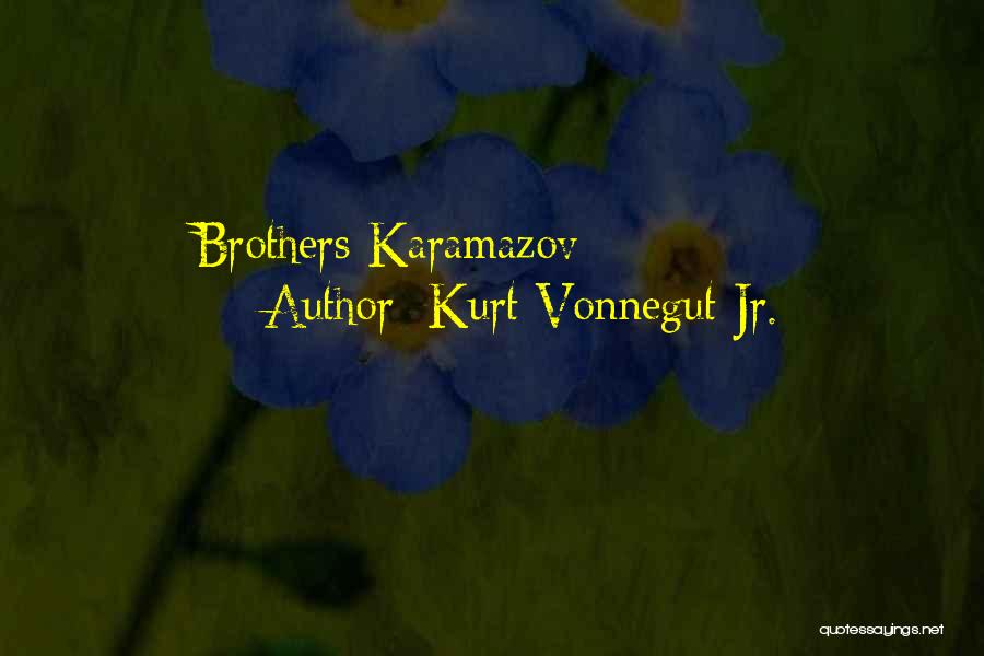 Kurt Vonnegut Jr. Quotes: Brothers Karamazov