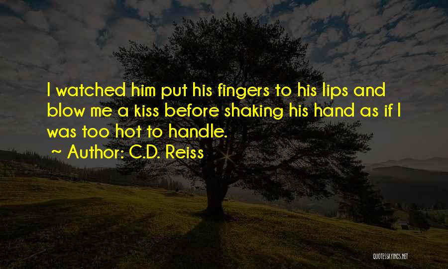 C.D. Reiss Quotes: I Watched Him Put His Fingers To His Lips And Blow Me A Kiss Before Shaking His Hand As If