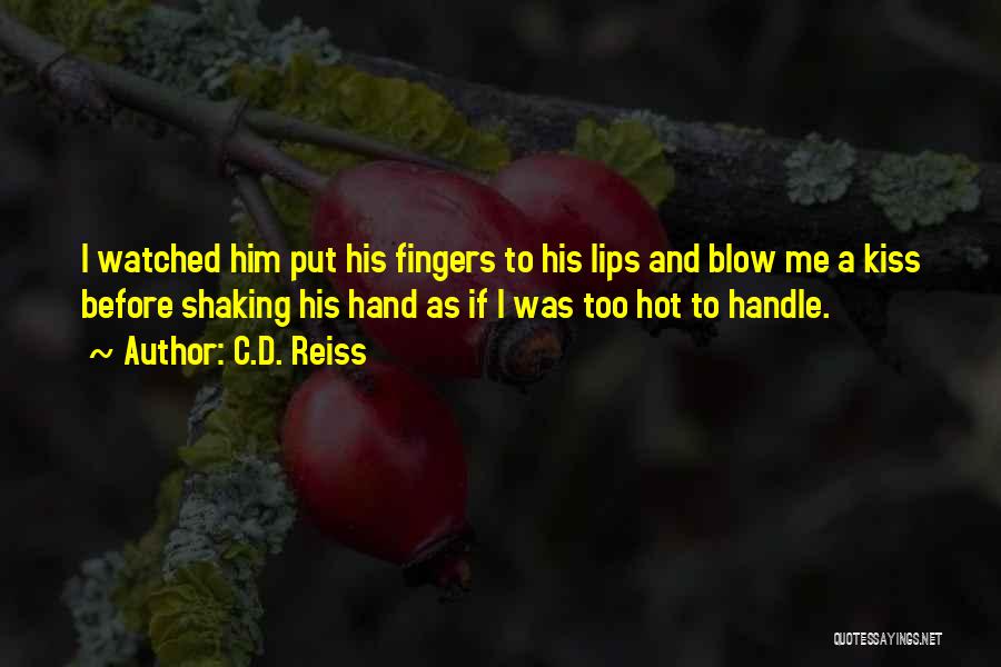 C.D. Reiss Quotes: I Watched Him Put His Fingers To His Lips And Blow Me A Kiss Before Shaking His Hand As If