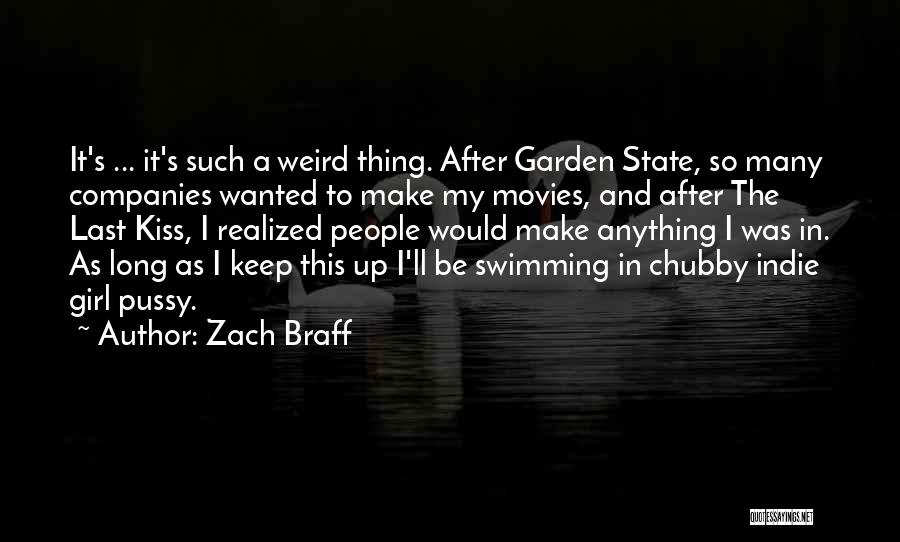 Zach Braff Quotes: It's ... It's Such A Weird Thing. After Garden State, So Many Companies Wanted To Make My Movies, And After