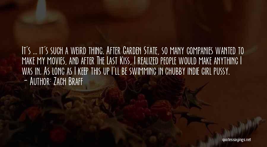 Zach Braff Quotes: It's ... It's Such A Weird Thing. After Garden State, So Many Companies Wanted To Make My Movies, And After